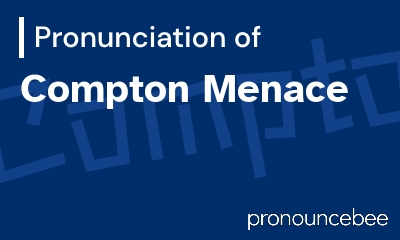 how to pronounce compton-menace feature image