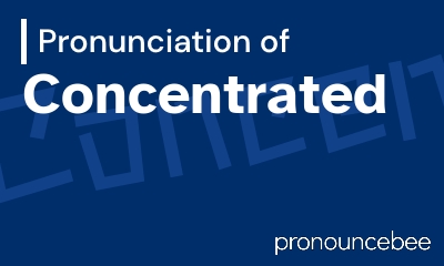 how to pronounce concentrated feature image