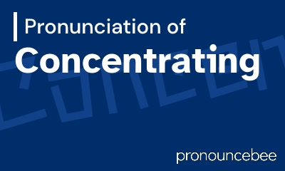 how to pronounce concentrating feature image