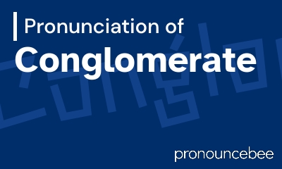 how to pronounce conglomerate feature image