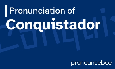 how to pronounce conquistador feature image