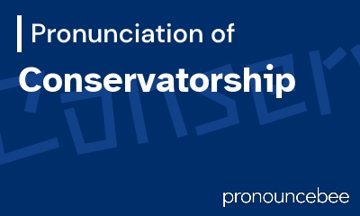how to pronounce conservatorship feature image