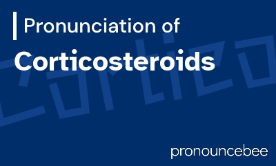 how to pronounce corticosteroids feature image