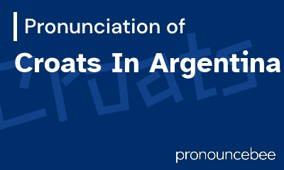 how to pronounce croats-in-argentina feature image