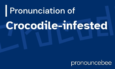 how to pronounce crocodile-infested feature image