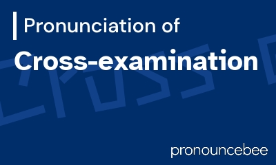 how to pronounce cross-examination feature image