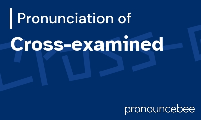 how to pronounce cross-examined feature image