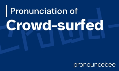 how to pronounce crowd-surfed feature image