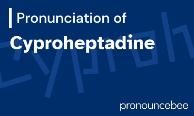 how to pronounce cyproheptadine feature image