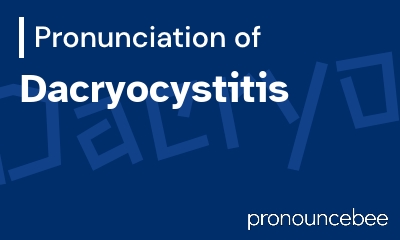 how to pronounce dacryocystitis feature image