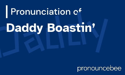 how to pronounce daddy-boastin feature image