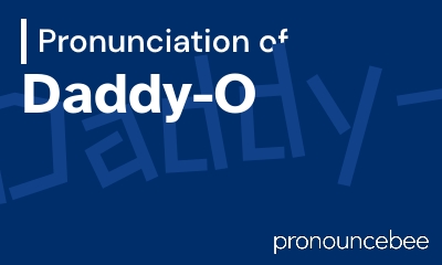 how to pronounce daddy-o feature image