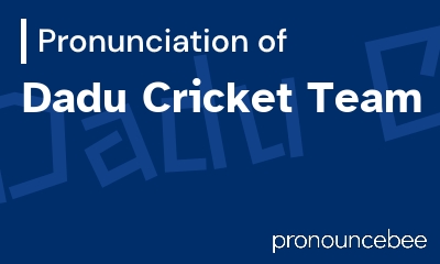 how to pronounce dadu-cricket-team feature image