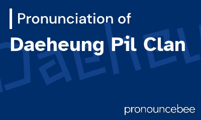 how to pronounce daeheung-pil-clan feature image