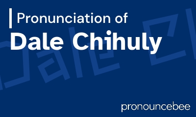 how to pronounce dale-chihuly feature image