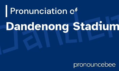 how to pronounce dandenong-stadium feature image