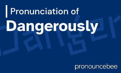 how to pronounce dangerously feature image