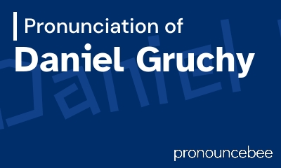 how to pronounce daniel-gruchy feature image