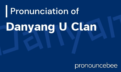 how to pronounce danyang-u-clan feature image