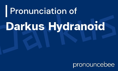 how to pronounce darkus-hydranoid feature image