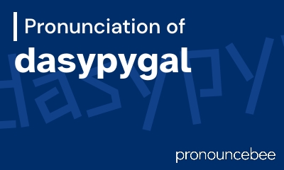 how to pronounce dasypygal feature image
