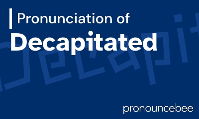 how to pronounce decapitated feature image