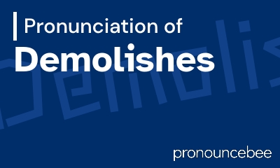 how to pronounce demolishes feature image