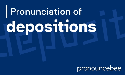 how to pronounce depositions feature image