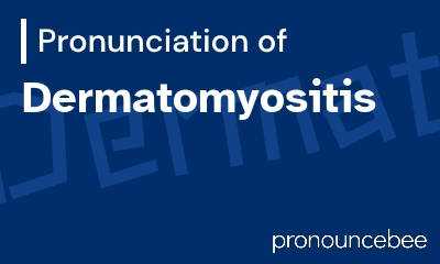 how to pronounce dermatomyositis feature image