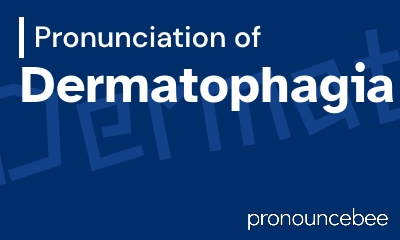 how to pronounce dermatophagia feature image