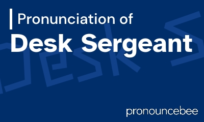 how to pronounce desk-sergeant feature image