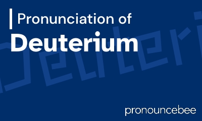 how to pronounce deuterium feature image