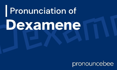 how to pronounce dexamene feature image