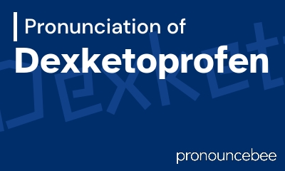 how to pronounce dexketoprofen feature image