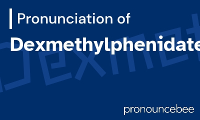 how to pronounce dexmethylphenidate feature image