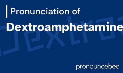 how to pronounce dextroamphetamine feature image