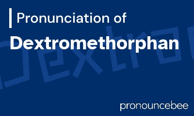 how to pronounce dextromethorphan feature image