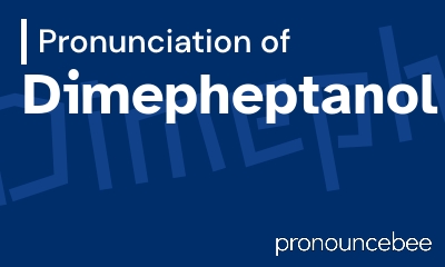 how to pronounce dimepheptanol feature image