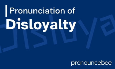 how to pronounce disloyalty feature image