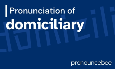 how to pronounce domiciliary feature image