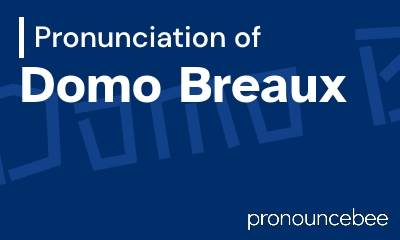how to pronounce domo-breaux feature image