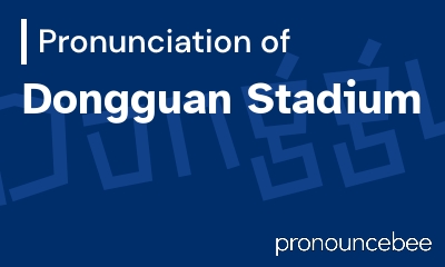 how to pronounce dongguan-stadium feature image