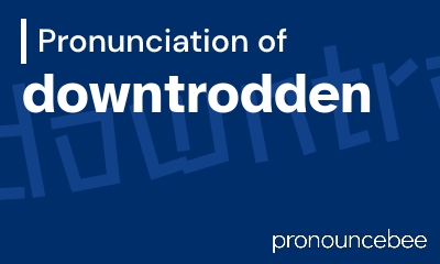 how to pronounce downtrodden feature image
