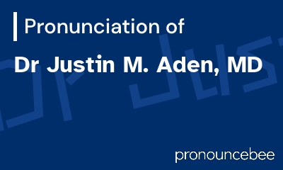 how to pronounce dr-justin-m-aden-md feature image