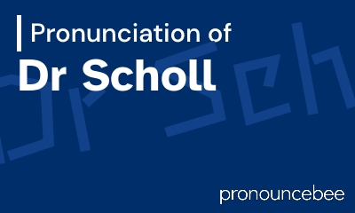 how to pronounce dr-scholl feature image