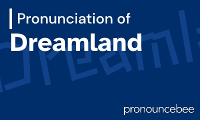 how to pronounce dreamland feature image