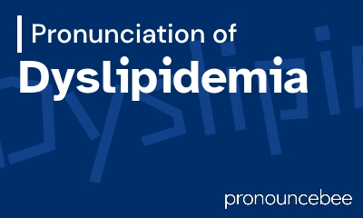 how to pronounce dyslipidemia feature image