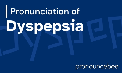 how to pronounce dyspepsia feature image