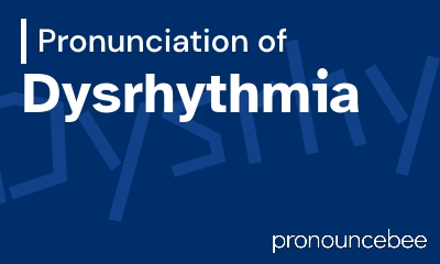 how to pronounce dysrhythmia feature image