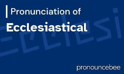 how to pronounce ecclesiastical feature image